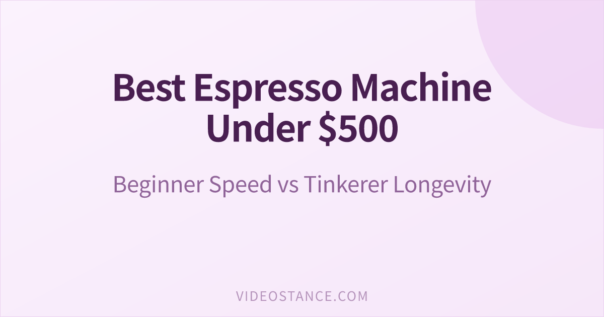 Best Espresso Machine Under $500: Beginner Speed vs Tinkerer Longevity